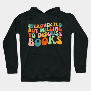 Introverted But Willing to Discuss Books T-Shirt Hoodie